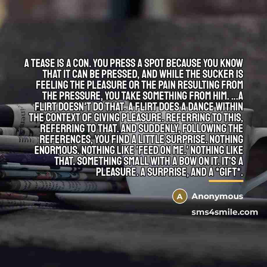 “A tease is a con. You press a spot because…” quote by Anonymous