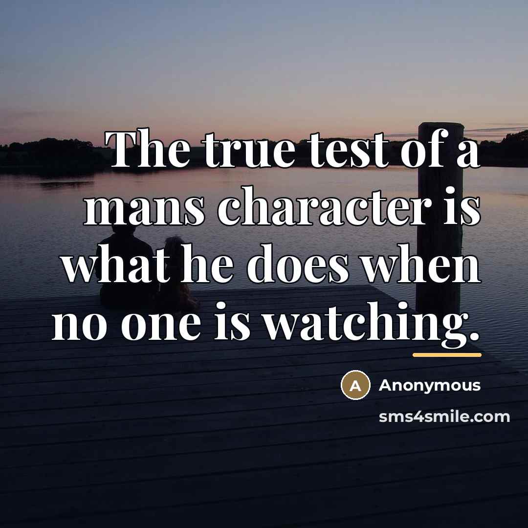 “The true test of a mans character is what he…” quote by Anonymous