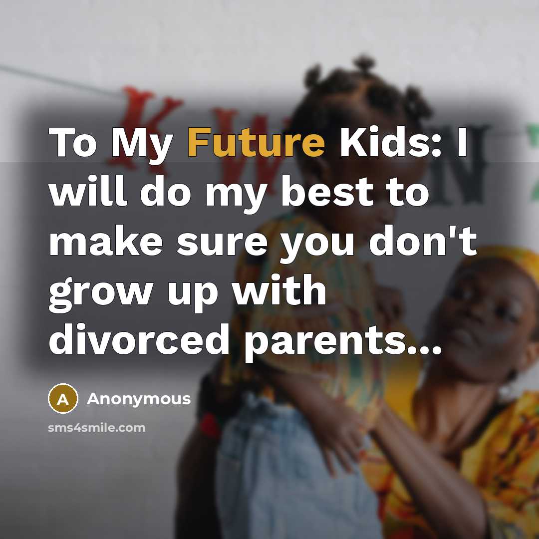 “To My Future Kids: I will do my best to…” quote by Anonymous