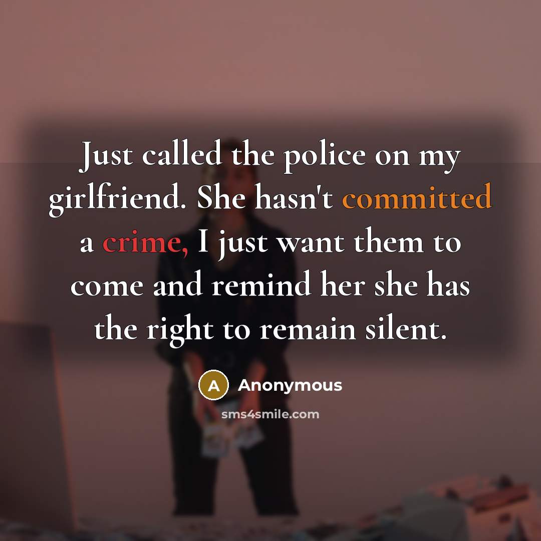 “Just called the police on my girlfriend. She hasn't committed…” quote by Anonymous