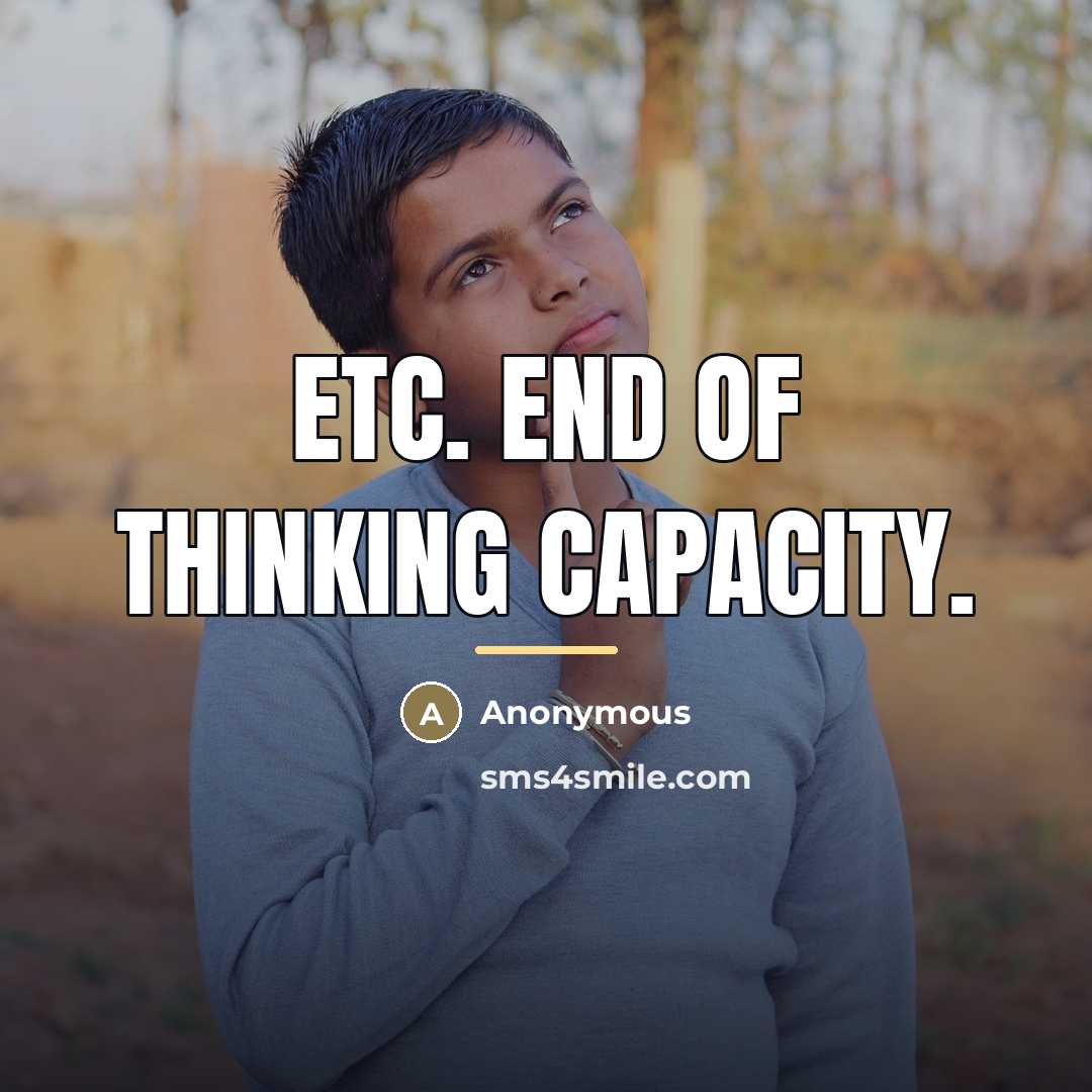 “Etc. End of Thinking Capacity.…” quote by Anonymous