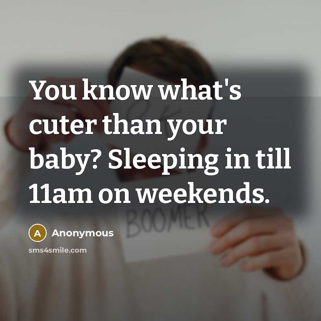 “You know what's cuter than your baby? Sleeping in till…” quote by Anonymous