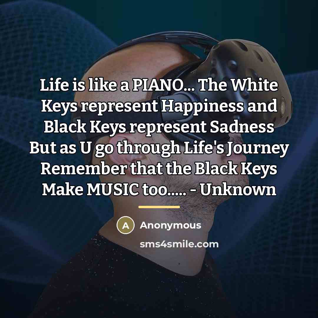 “Life is like a PIANO... The White Keys represent Happiness…” quote by Anonymous