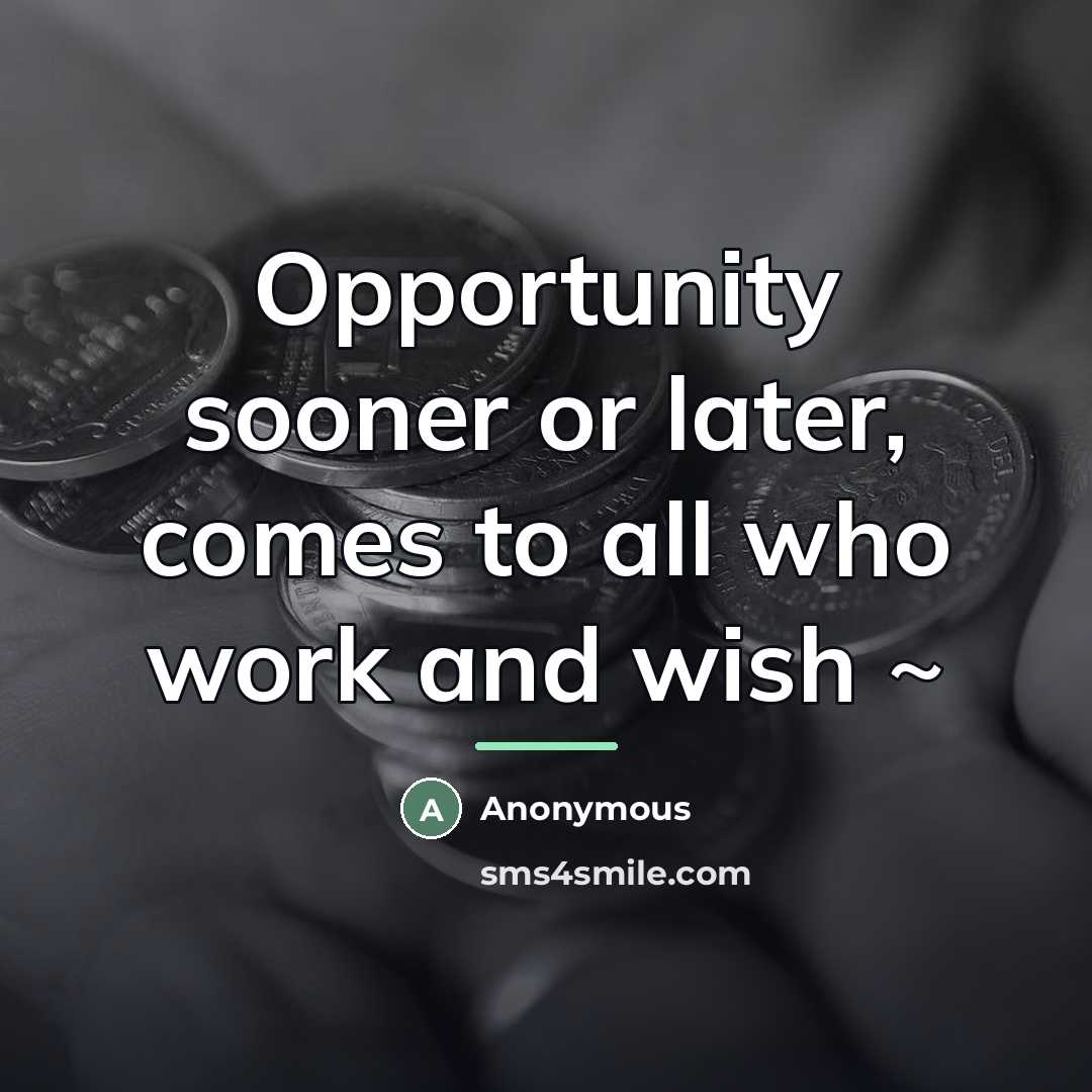 “Opportunity sooner or later, comes to all who work and…” quote by Anonymous