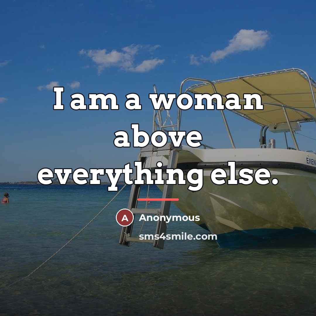 “I am a woman above everything else.…” quote by Anonymous