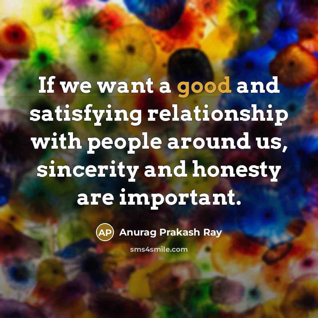 “If we want a good and satisfying relationship with people…” quote by Anurag Prakash Ray