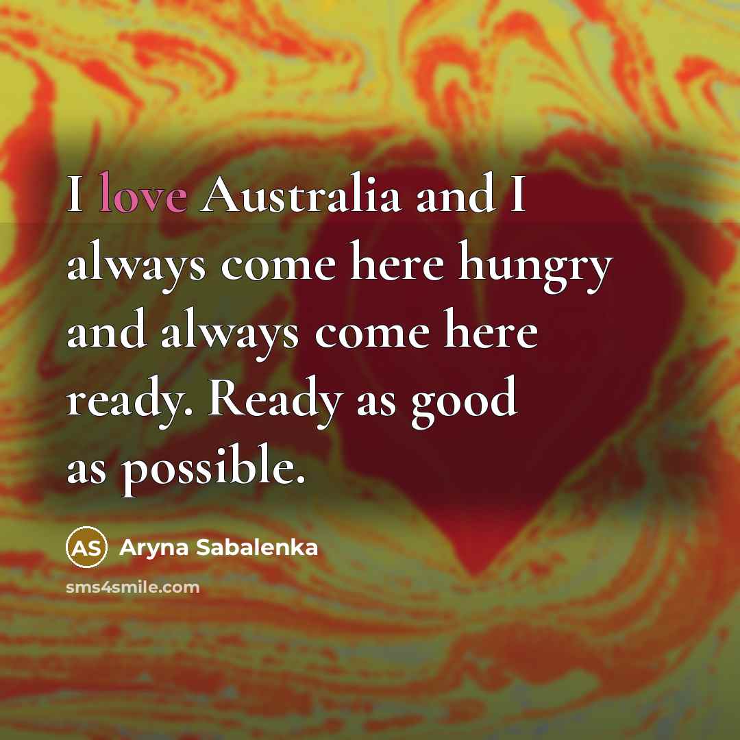 “I love Australia and I always come here hungry and…” quote by Aryna Sabalenka