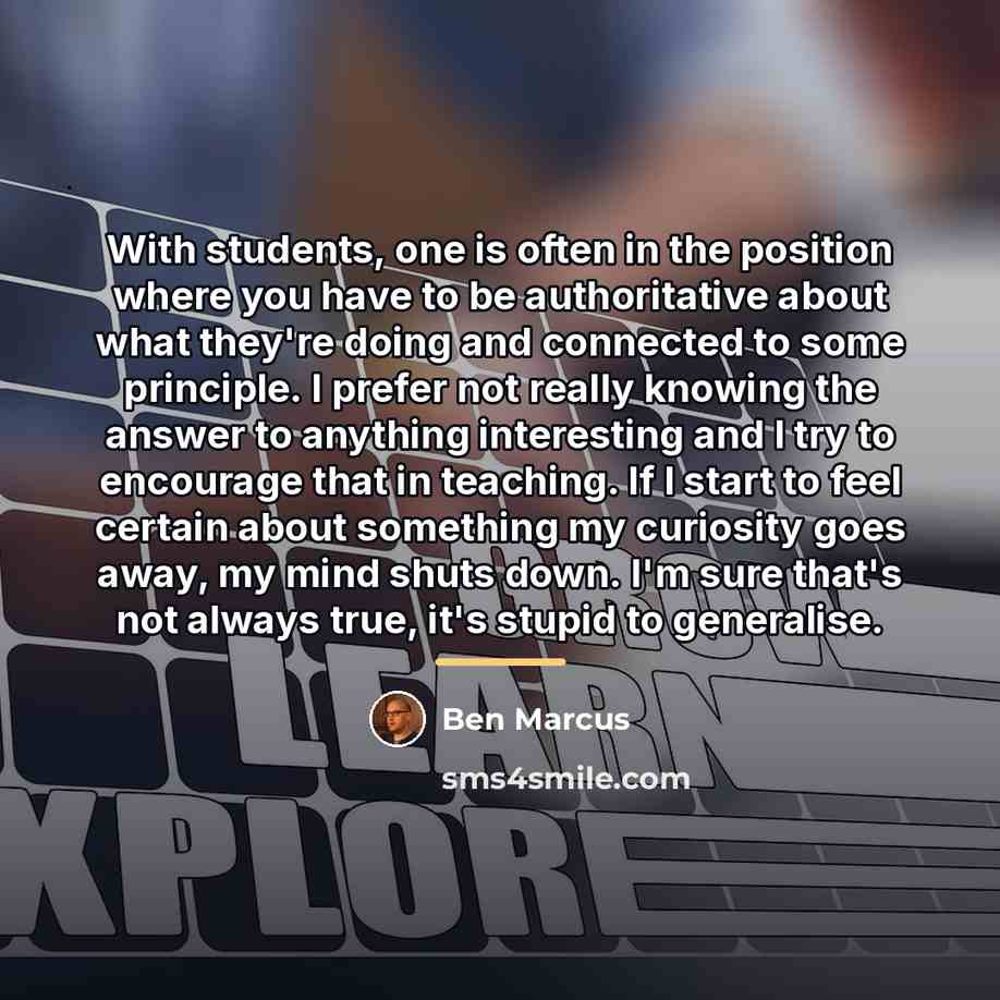 “With students, one is often in the position where you…” quote by Ben Marcus