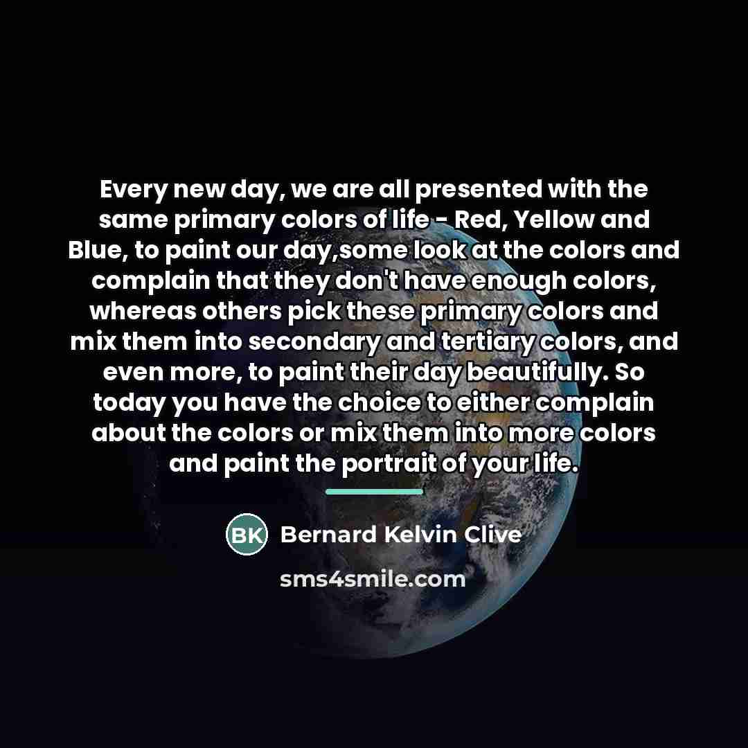 “Every new day, we are all presented with the same…” quote by Bernard Kelvin Clive