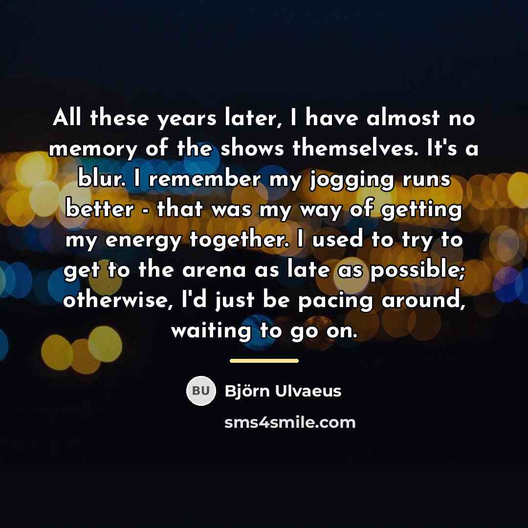 “All these years later, I have almost no memory of…” quote by Bjorn Ulvaeus