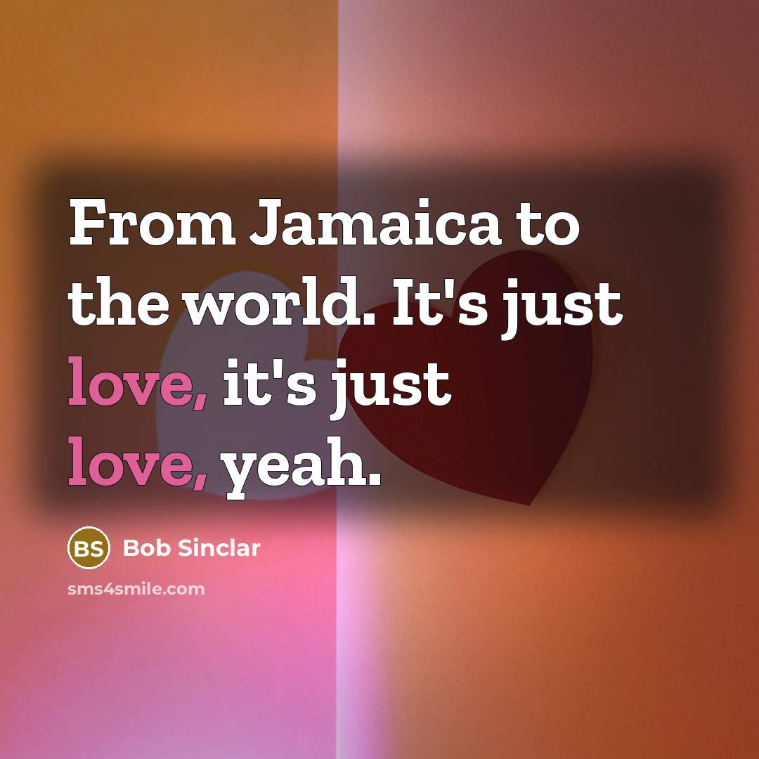 “From Jamaica to the world. It's just love, it's just love, yeah.” quote by Bob Sinclar