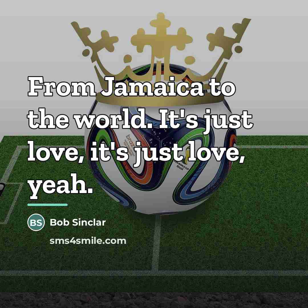 “From Jamaica to the world. It's just love, it's just…” quote by Bob Sinclar