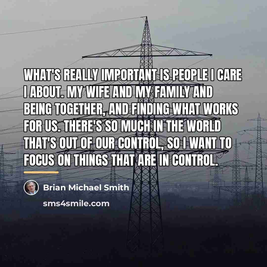 “What's really important is people I care I about. My…” quote by Brian Michael Smith