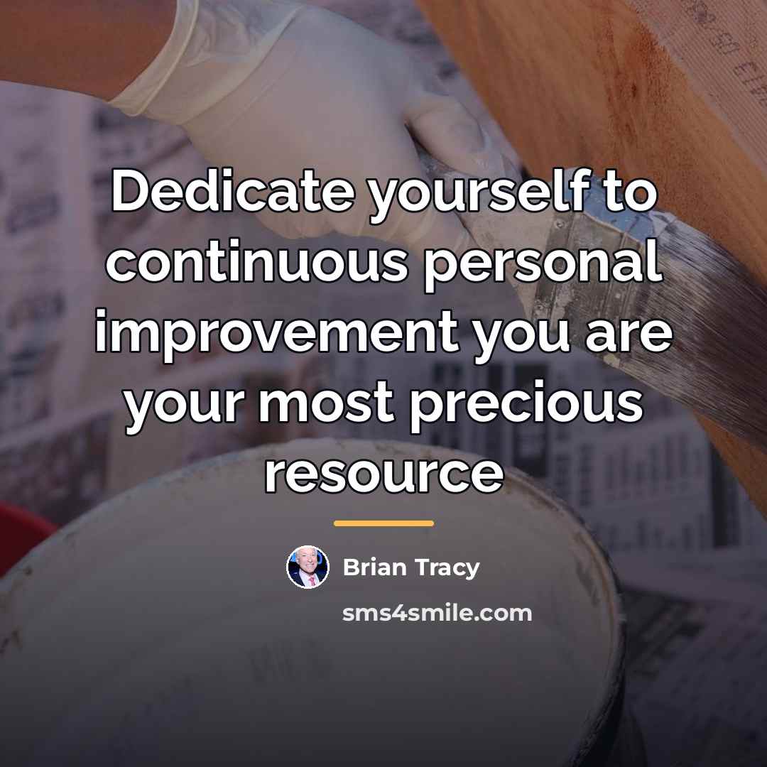 “Dedicate yourself to continuous personal improvement you are your most…” quote by Brian Tracy