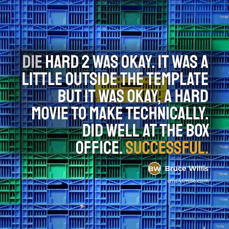 “Die Hard 2 was okay. It was a little outside…” quote by Bruce Willis