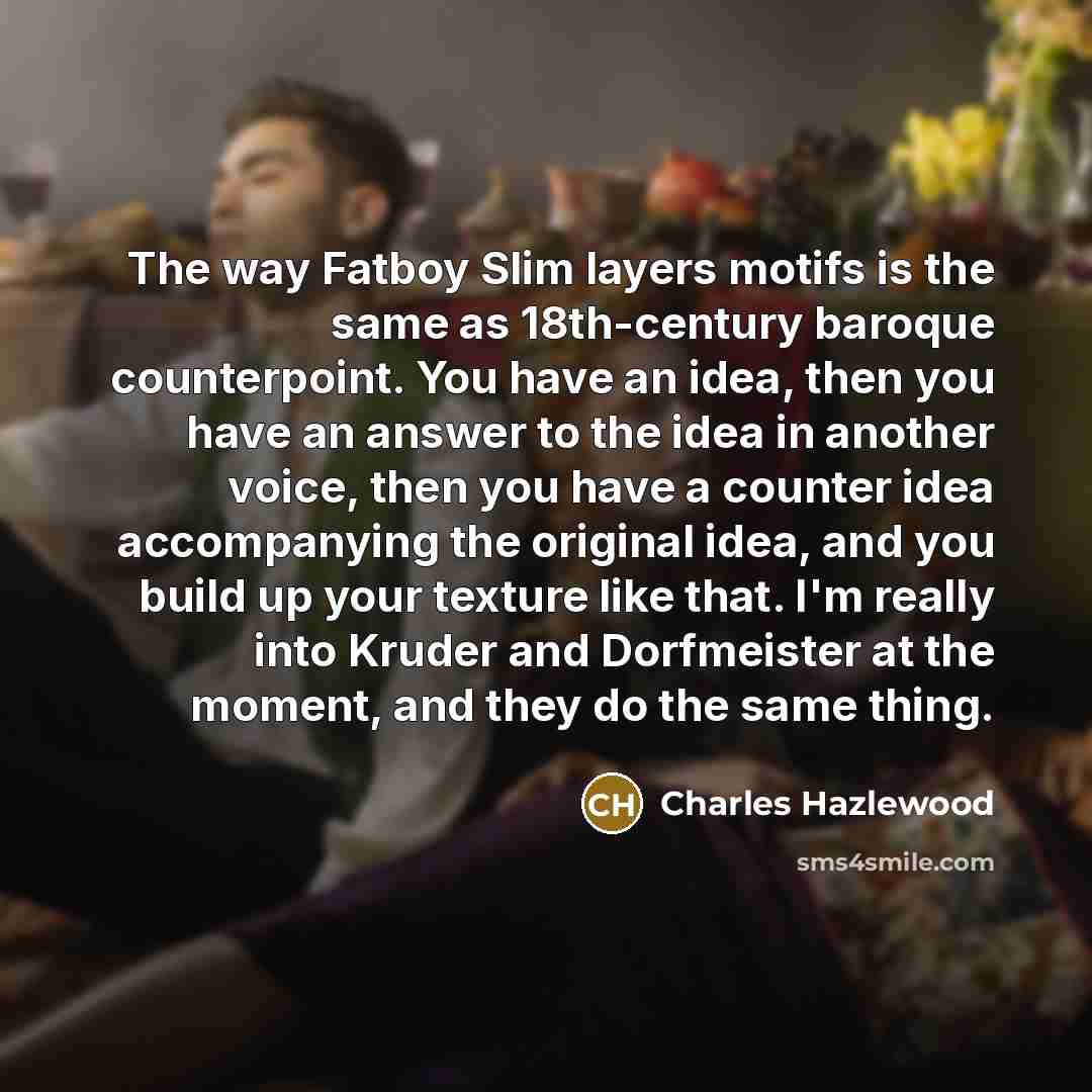 “The way Fatboy Slim layers motifs is the same as…” quote by Charles Hazlewood