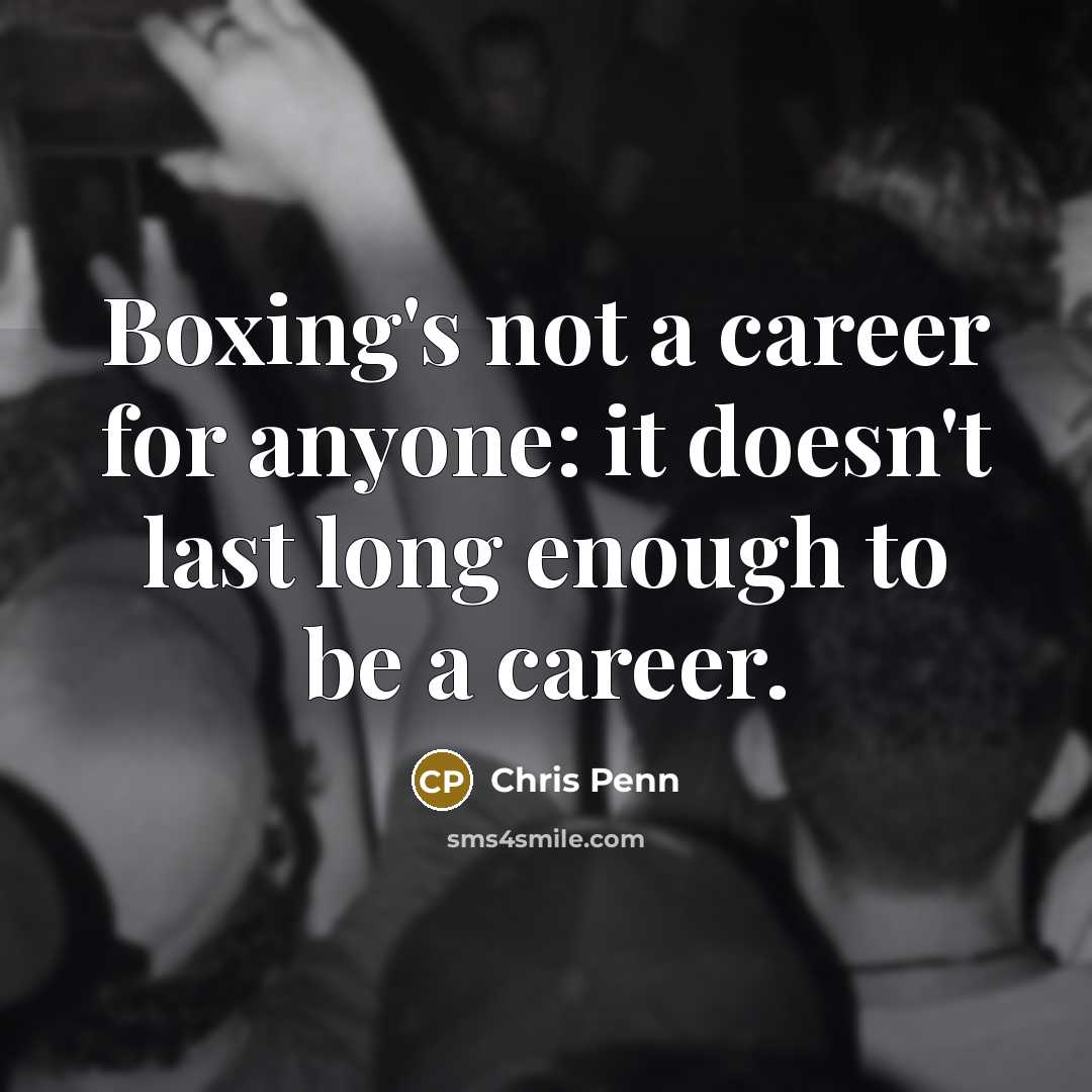 “Boxing's not a career for anyone: it doesn't last long…” quote by Chris Penn