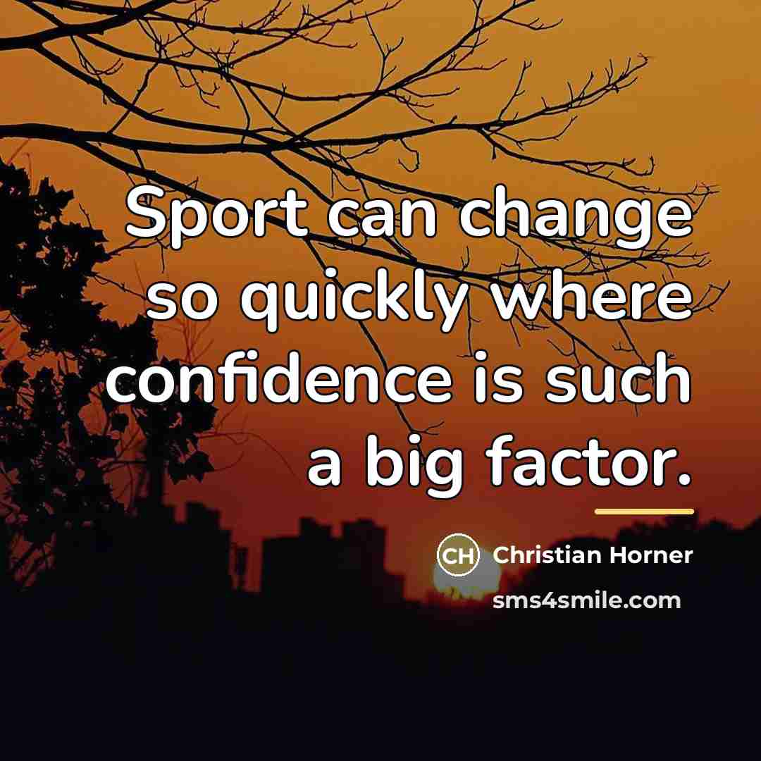 “Sport can change so quickly where confidence is such a…” quote by Christian Horner