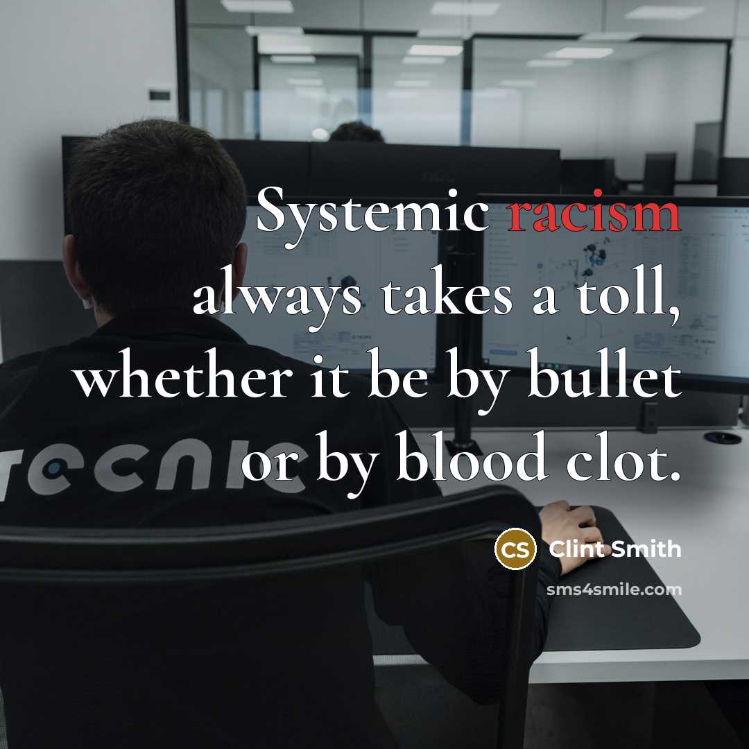 “Systemic racism always takes a toll, whether it be by…” quote by Clint Smith