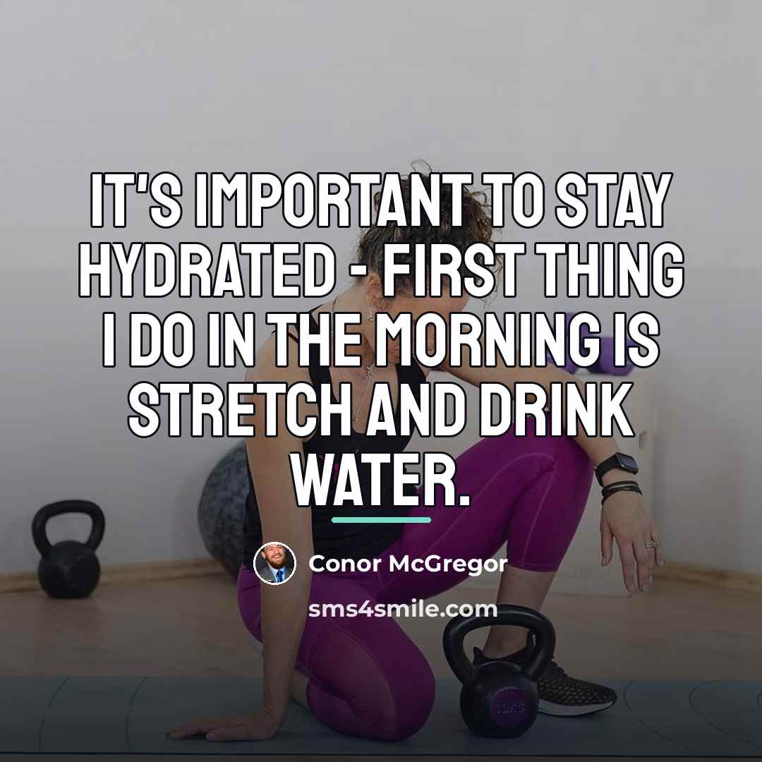 “It's important to stay hydrated - first thing I do…” quote by Conor McGregor