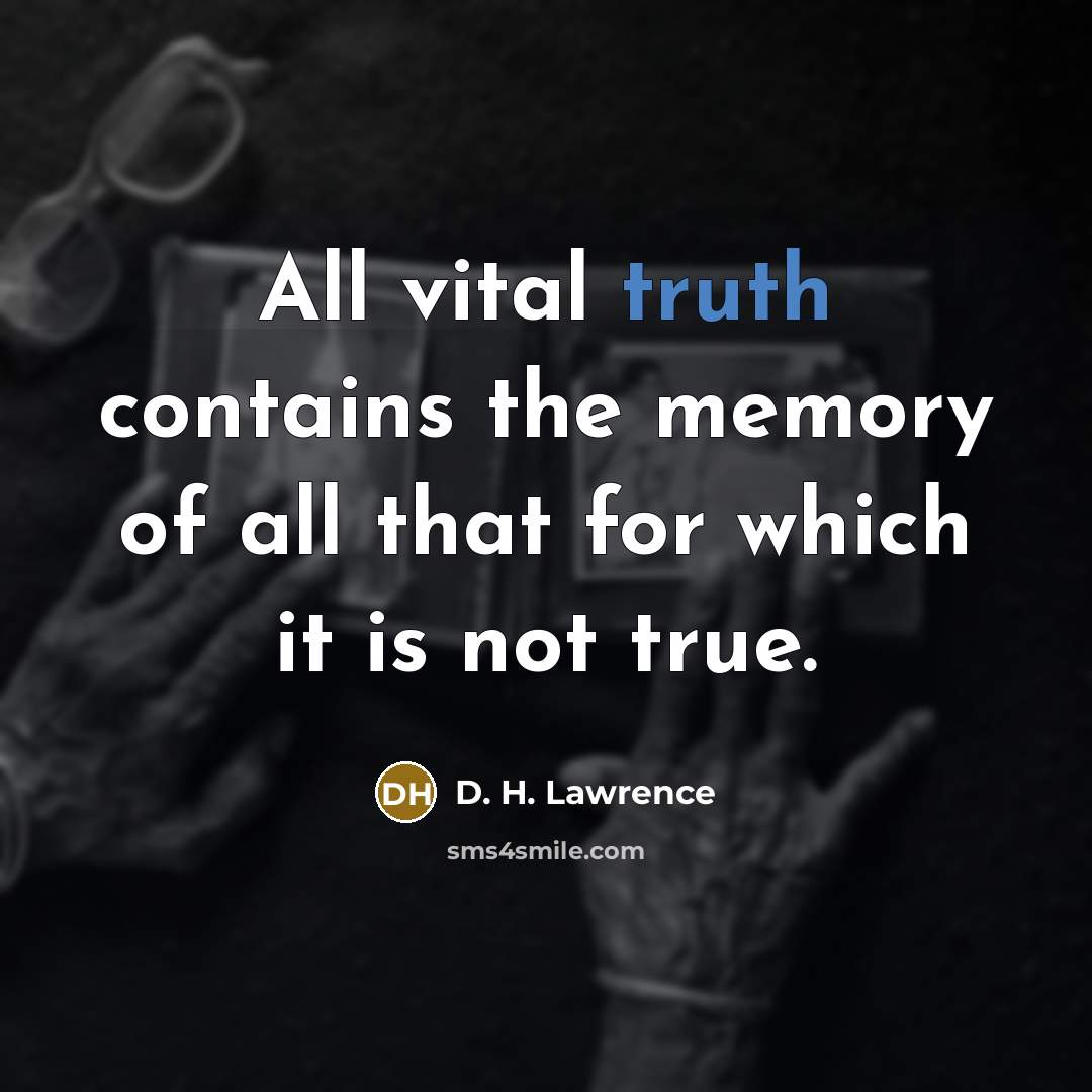 “All vital truth contains the memory of all that for…” quote by D. H. Lawrence