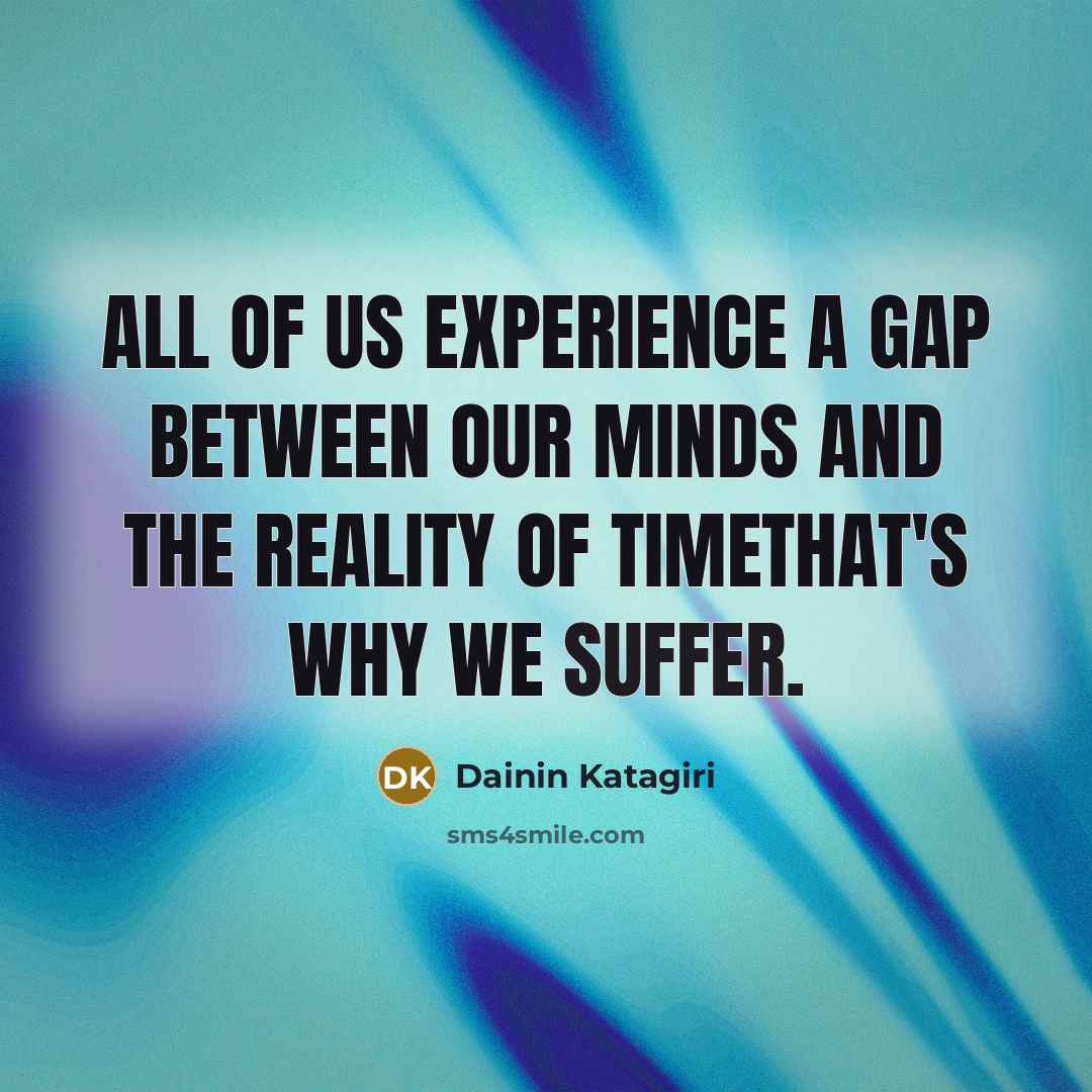 “All of us experience a gap between our minds and…” quote by Dainin Katagiri