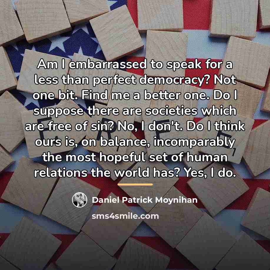 “Am I embarrassed to speak for a less than perfect…” quote by Daniel Patrick Moynihan