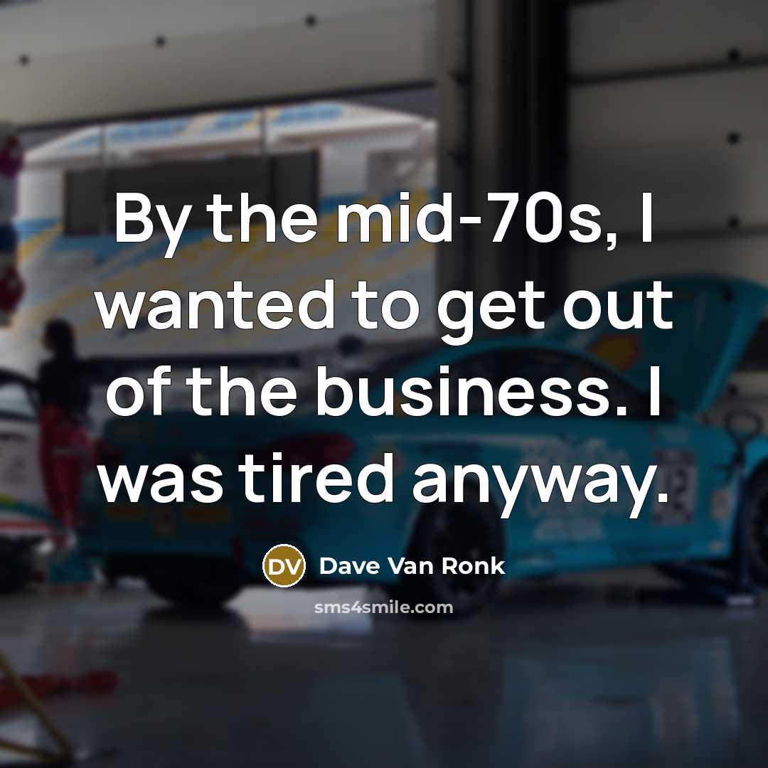 “By the mid-70s, I wanted to get out of the…” quote by Dave Van Ronk