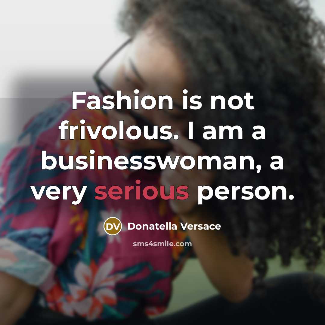 “Fashion is not frivolous. I am a businesswoman, a very…” quote by Donatella Versace