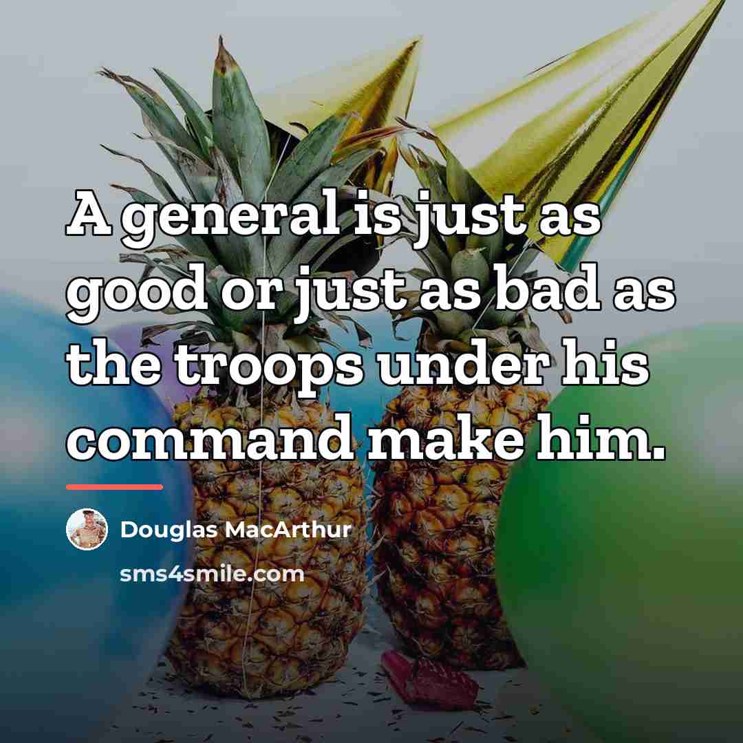 “A general is just as good or just as bad…” quote by Douglas MacArthur