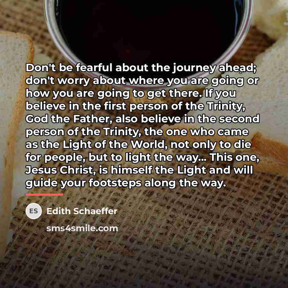“Don't be fearful about the journey ahead; don't worry about…” quote by Edith Schaeffer