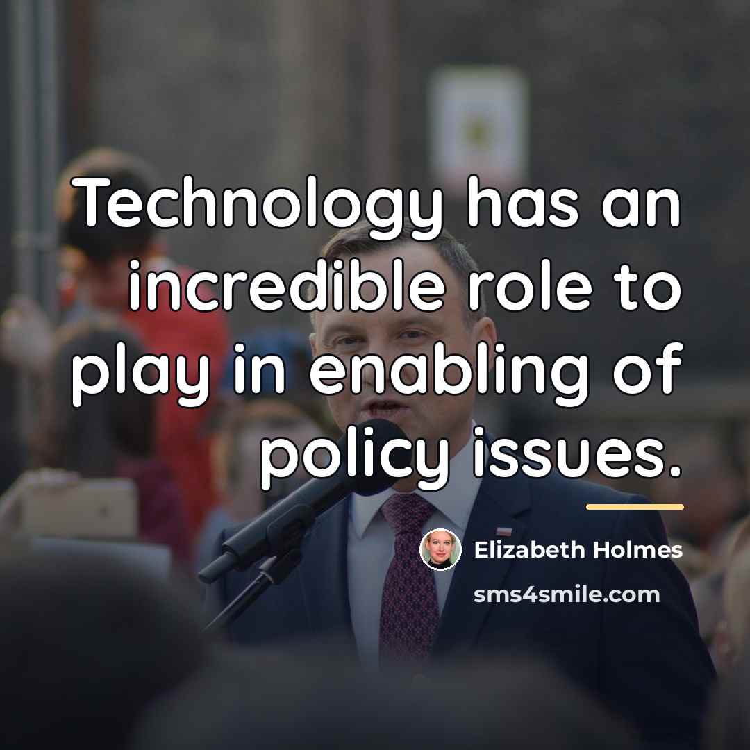 “Technology has an incredible role to play in enabling of…” quote by Elizabeth Holmes