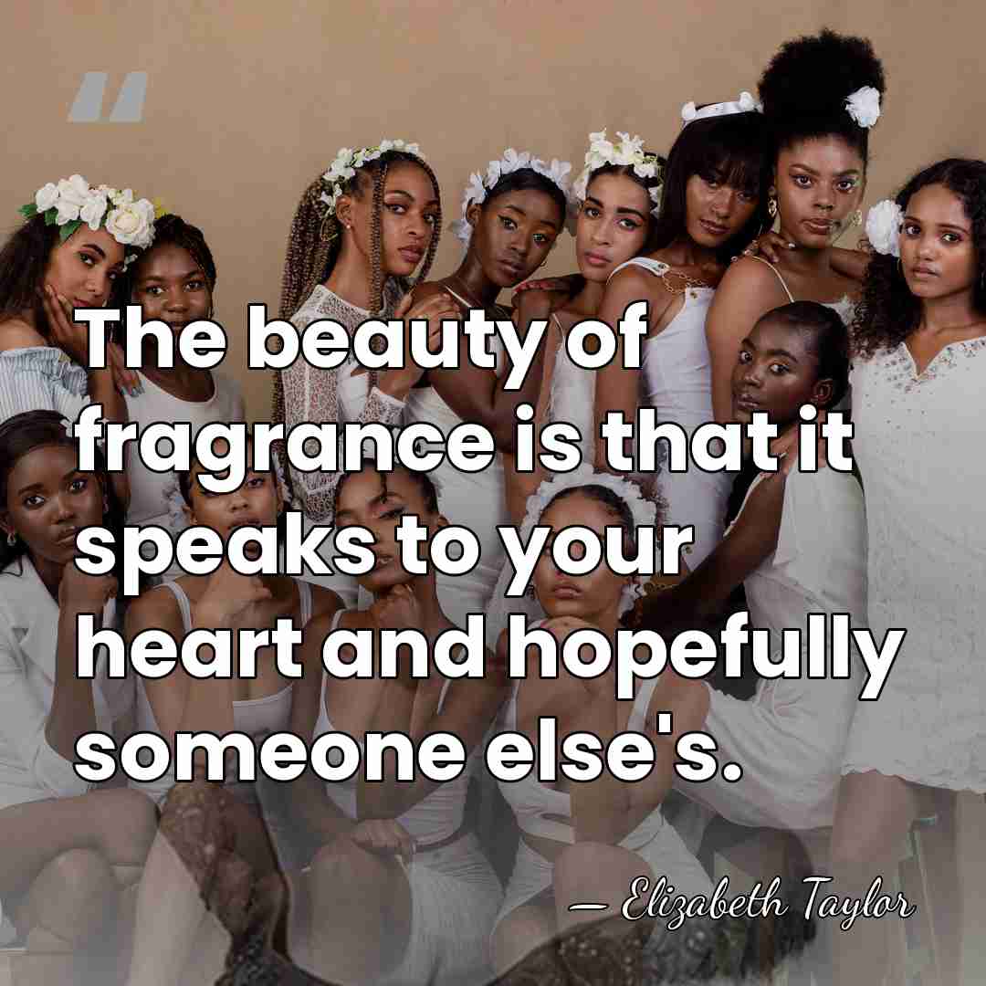 The beauty of fragrance is that it speaks to your heart and&hellip; - Elizabeth Taylor