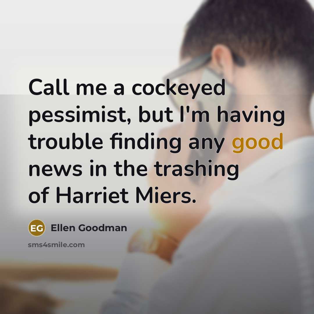 “Call me a cockeyed pessimist, but I'm having trouble finding…” quote by Ellen Goodman