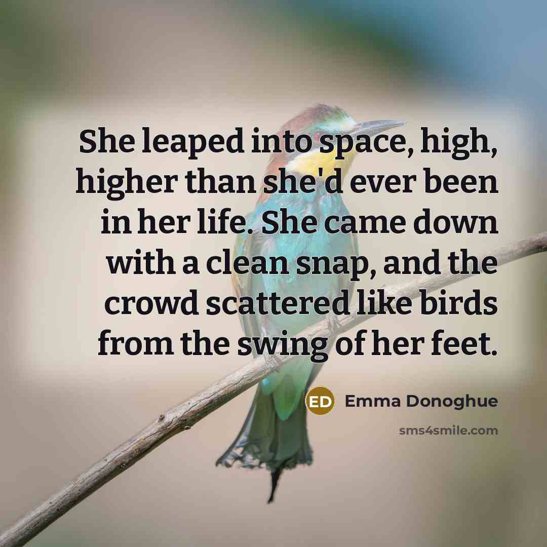 “She leaped into space, high, higher than she'd ever been…” quote by Emma Donoghue