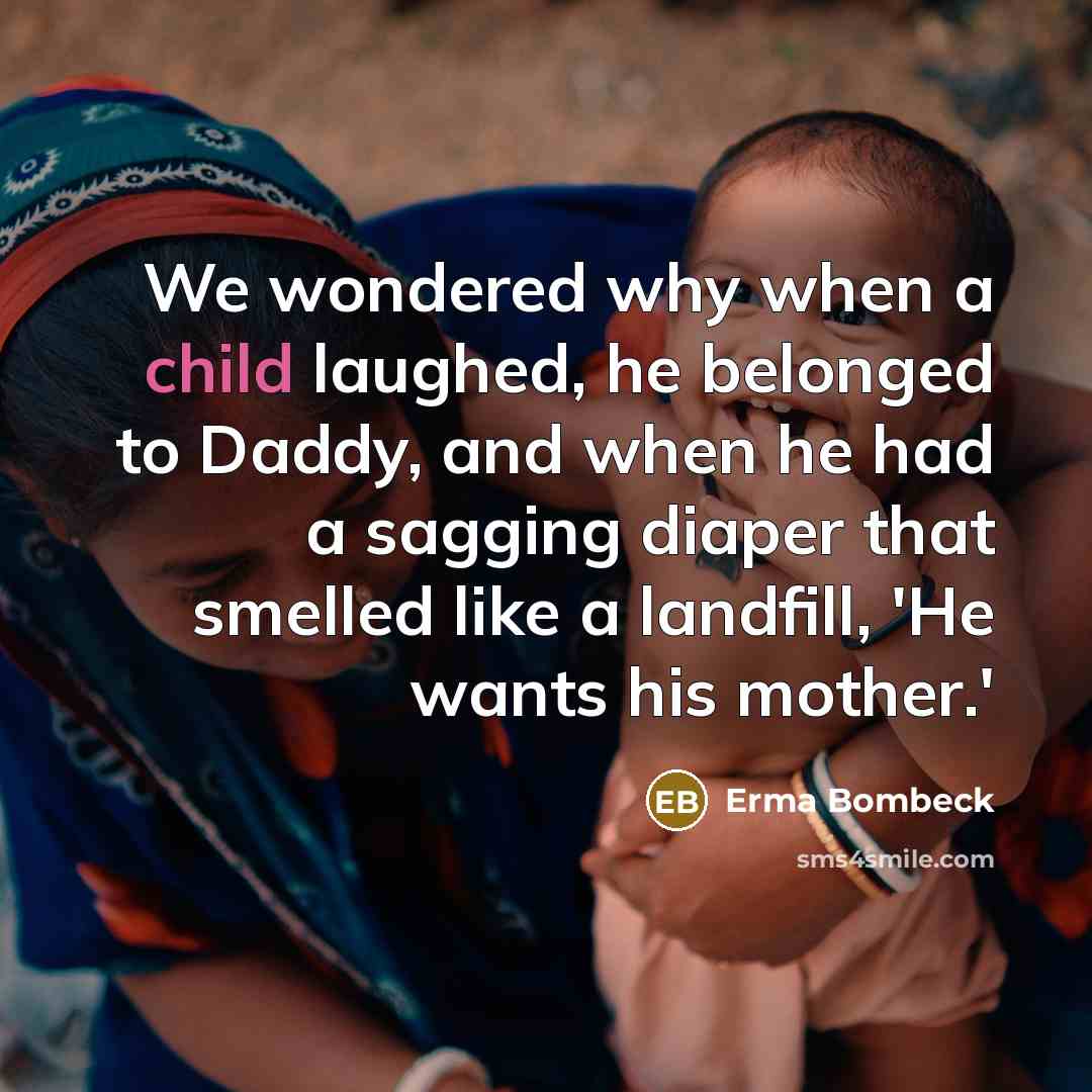 “We wondered why when a child laughed, he belonged to…” quote by Erma Bombeck