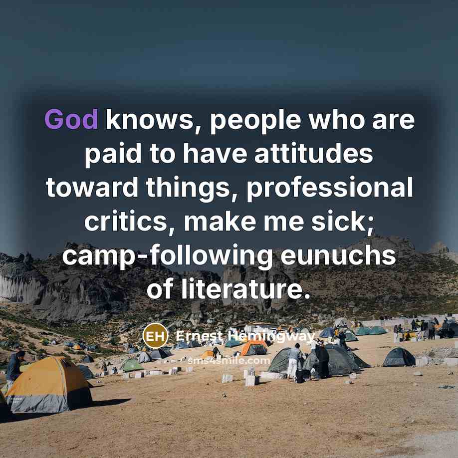 “God knows, people who are paid to have attitudes toward…” quote by Ernest Hemingway