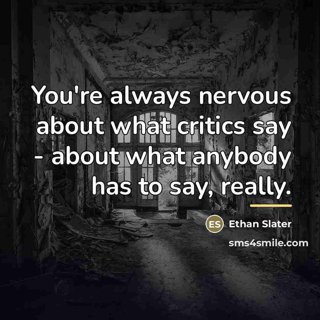 “You're always nervous about what critics say - about what…” quote by Ethan Slater