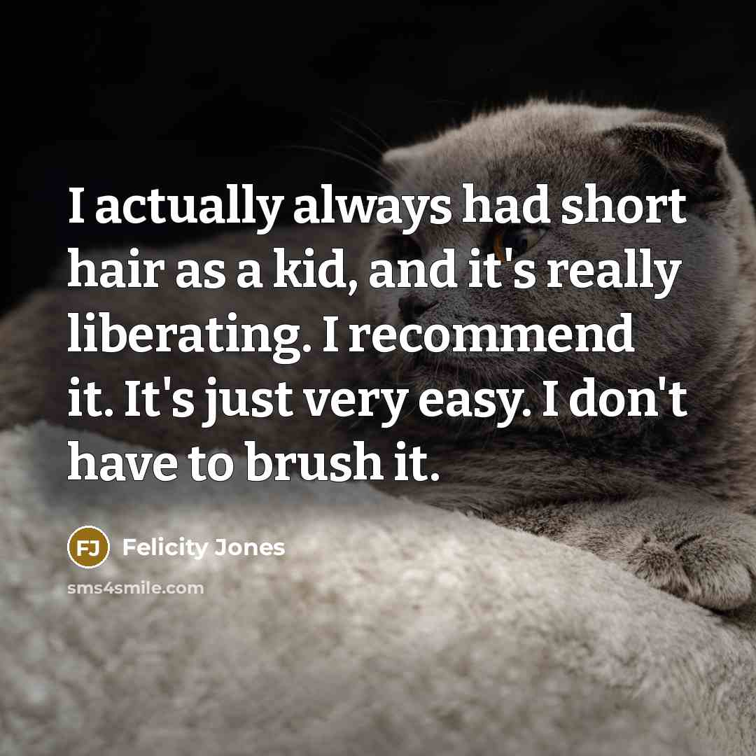 “I actually always had short hair as a kid, and…” quote by Felicity Jones