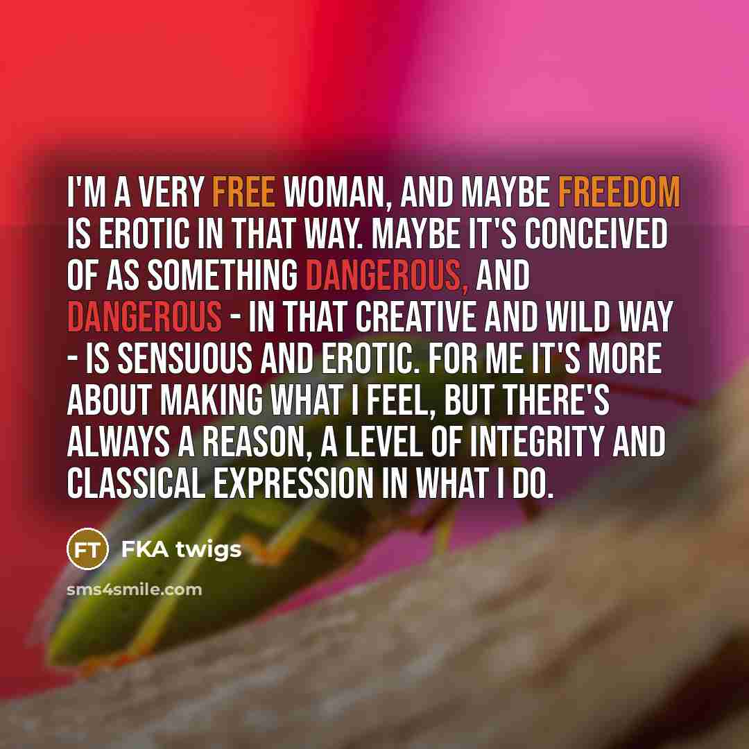 “I'm a very free woman, and maybe freedom is erotic…” quote by FKA twigs