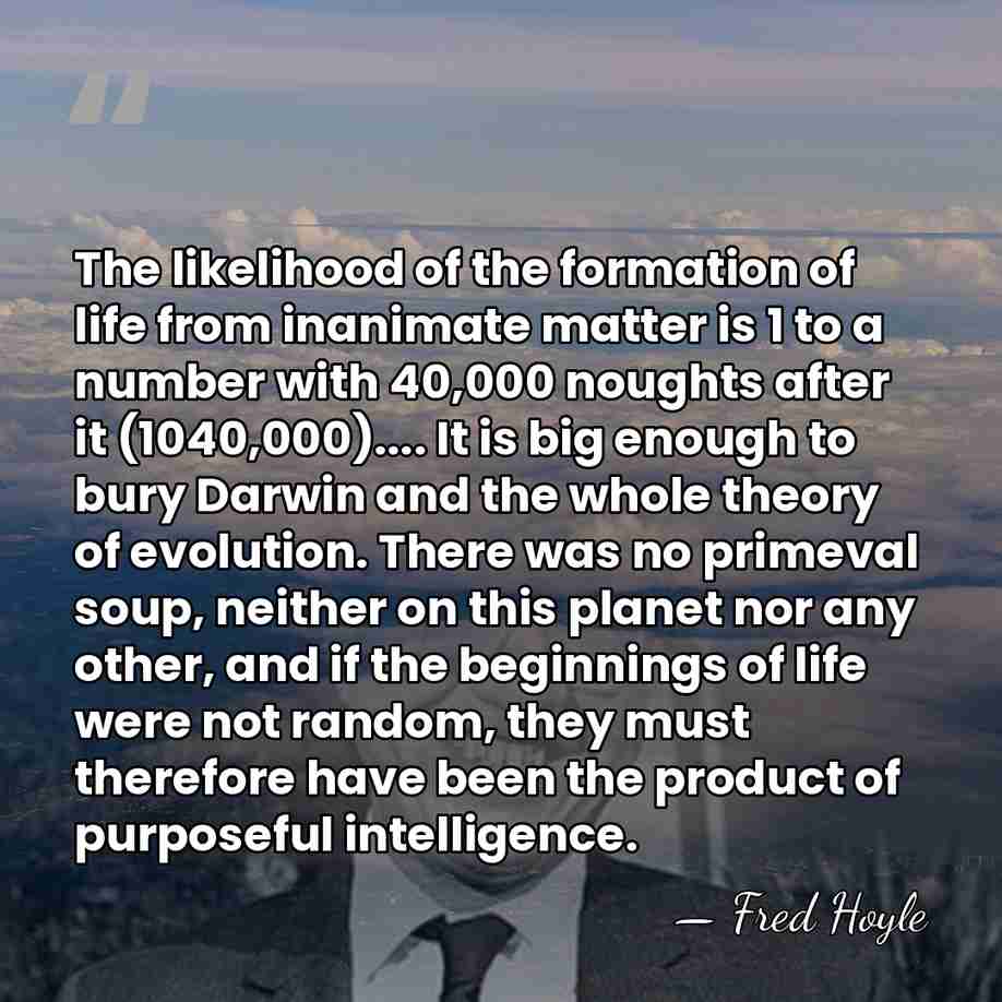 The likelihood of the formation of life from inanimate matter is 1&hellip; - Fred Hoyle