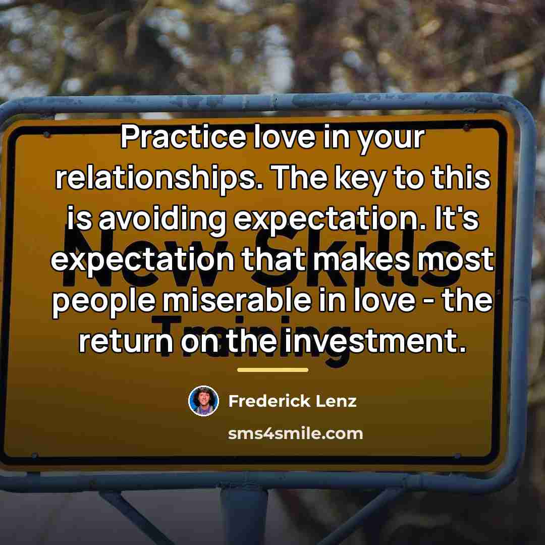 “Practice love in your relationships. The key to this is…” quote by Frederick Lenz