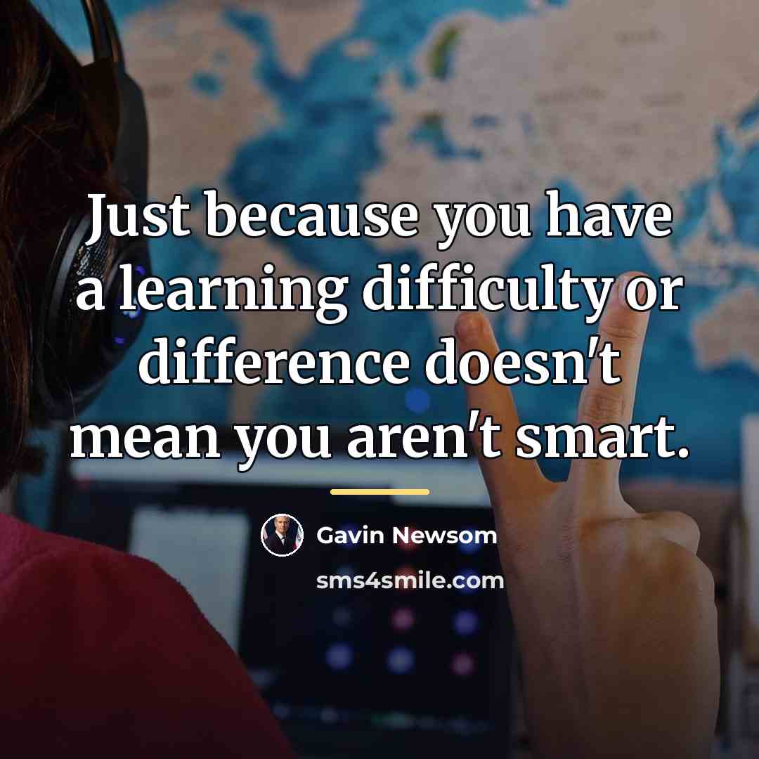 “Just because you have a learning difficulty or difference doesn't…” quote by Gavin Newsom
