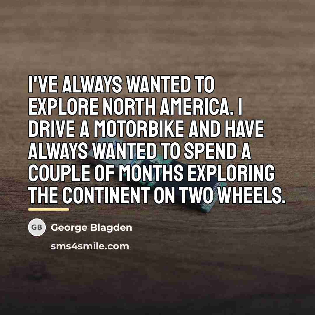 “I've always wanted to explore North America. I drive a…” quote by George Blagden
