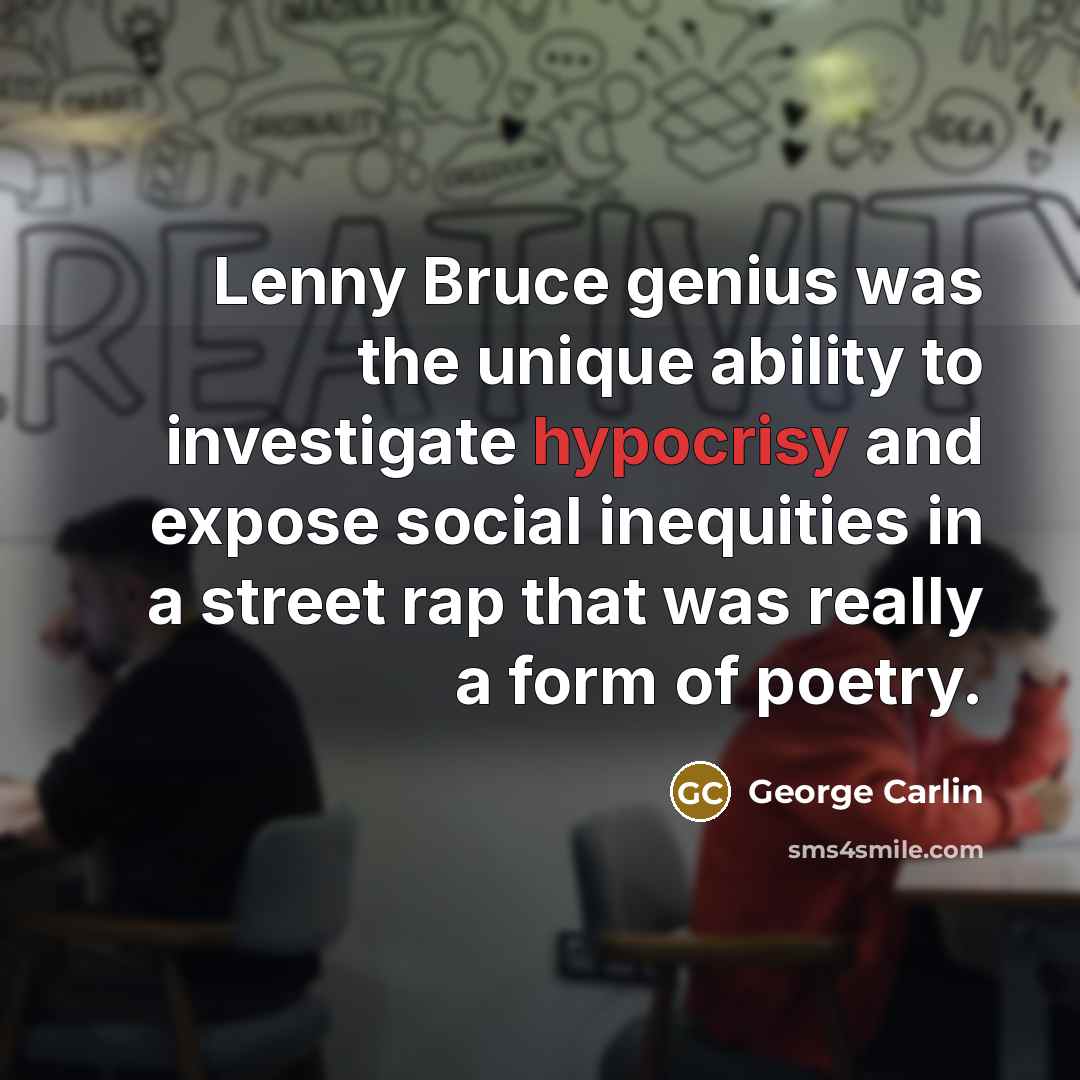 “Lenny Bruce genius was the unique ability to investigate hypocrisy…” quote by George Carlin