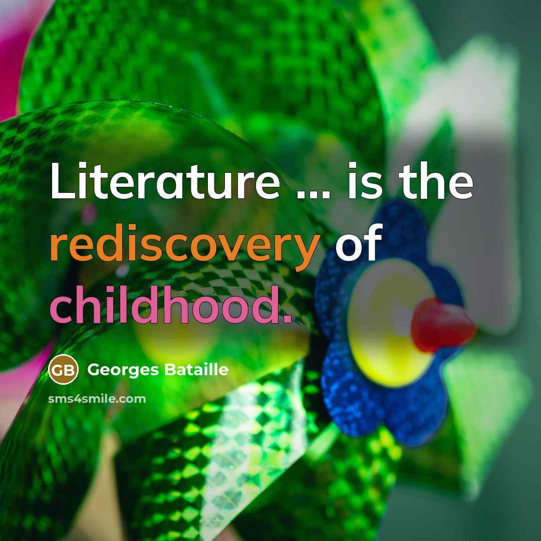 “Literature ... is the rediscovery of childhood.…” quote by Georges Bataille