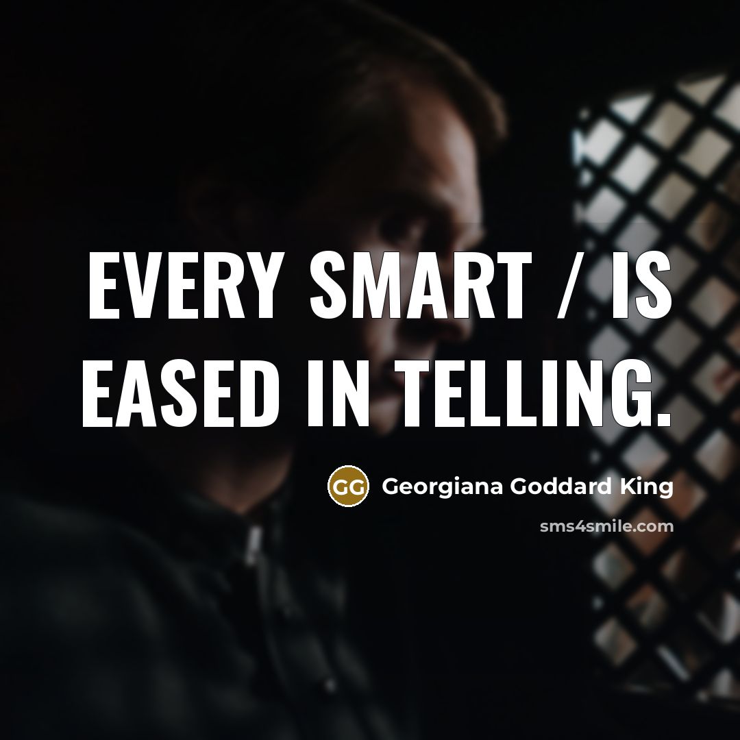 “every smart / Is eased in telling.…” quote by Georgiana Goddard King