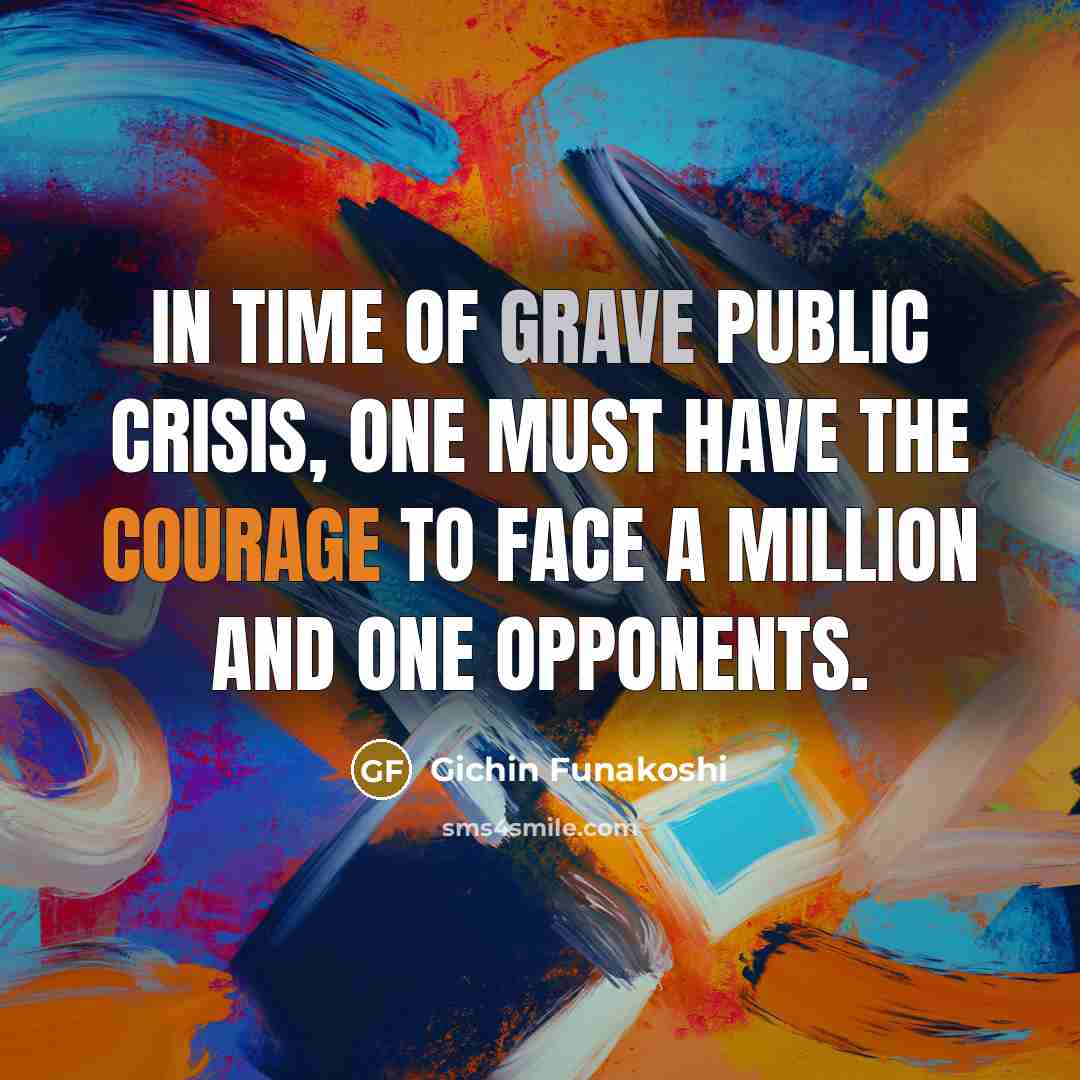 “In time of grave public crisis, one must have the…” quote by Gichin Funakoshi