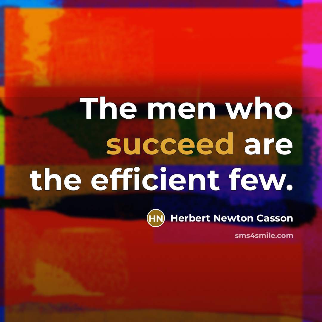 “The men who succeed are the efficient few.…” quote by Herbert Newton Casson
