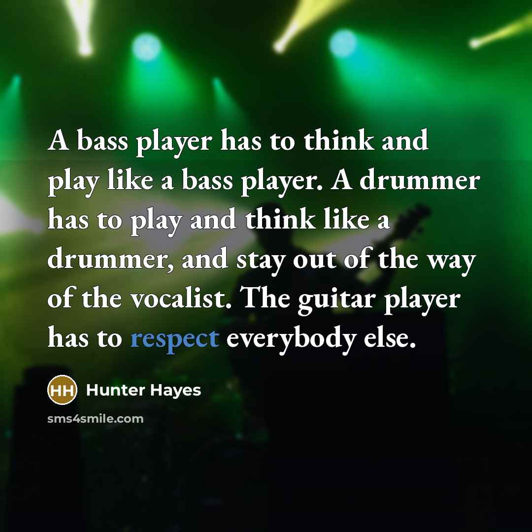 “A bass player has to think and play like a…” quote by Hunter Hayes